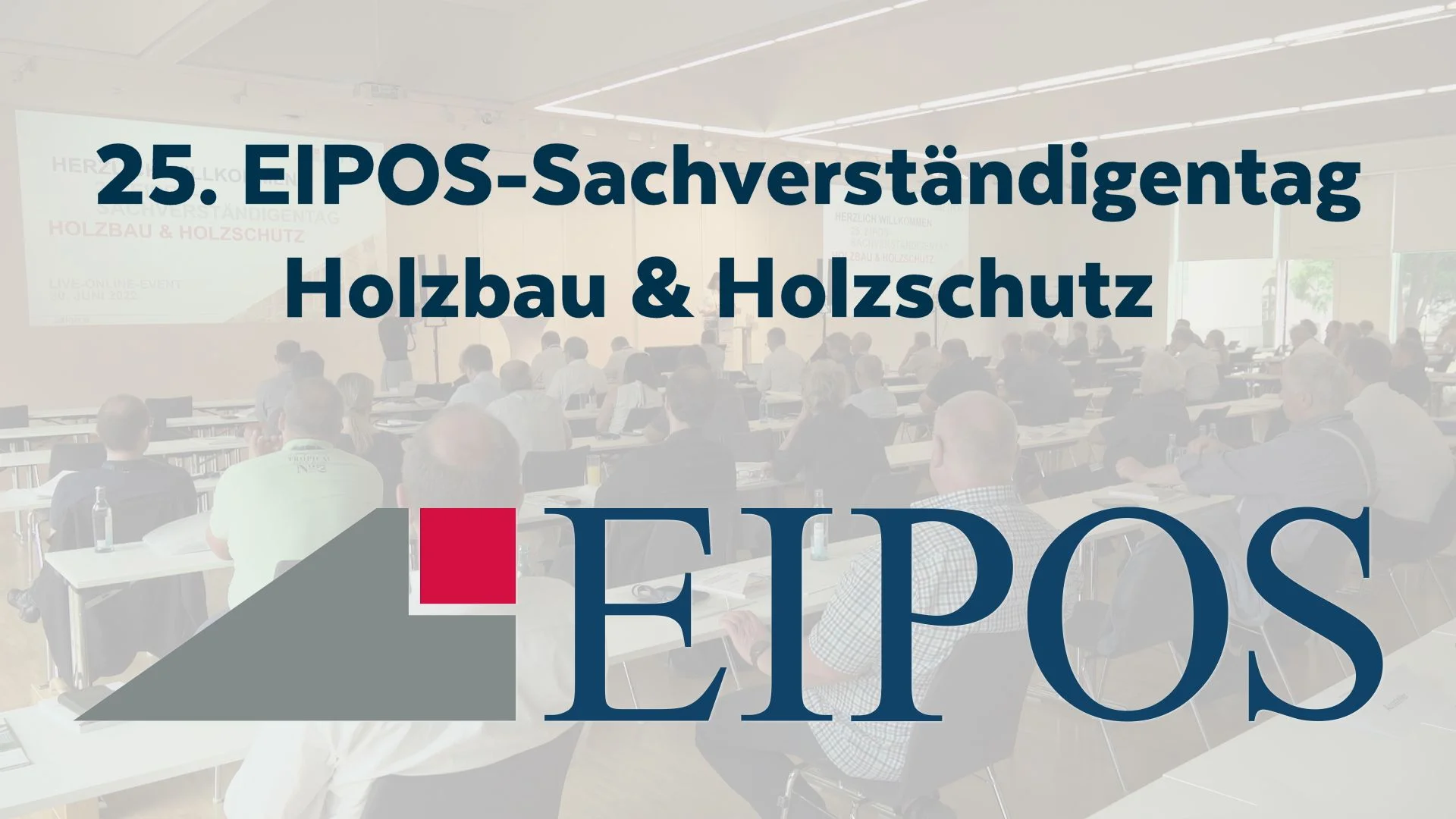 EIPOS Sachverständigentag Holzbau & Holzschutz