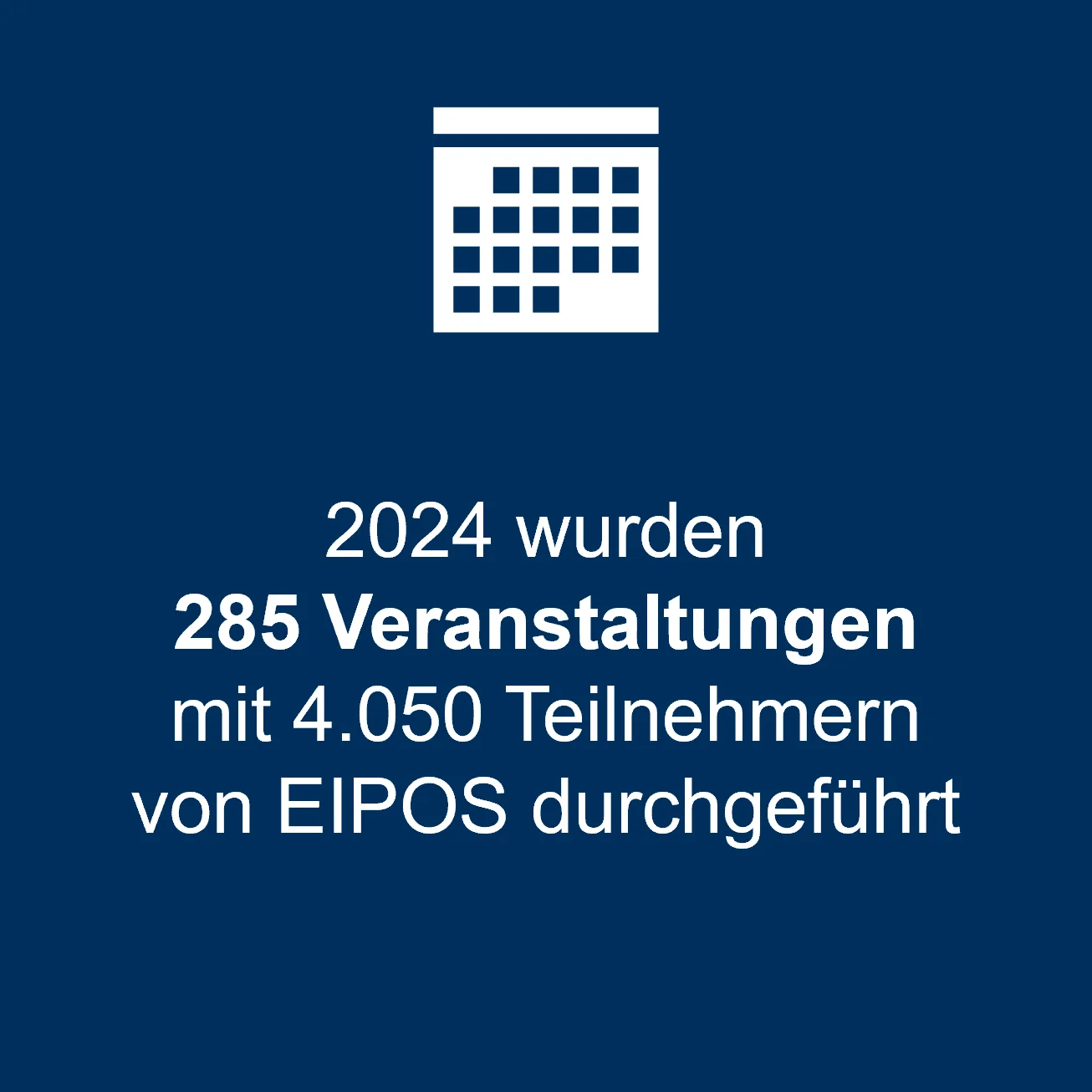 2024 wurden 285 Veranstaltungen mit 4.050 Teilnehmern von EIPOS durchgeführt